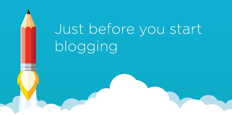 Just-before-you-start-blogging